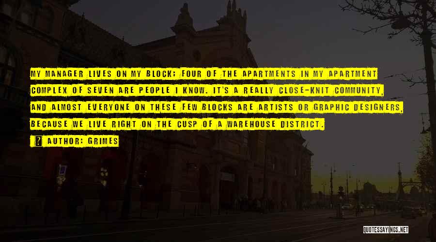 Grimes Quotes: My Manager Lives On My Block; Four Of The Apartments In My Apartment Complex Of Seven Are People I Know.