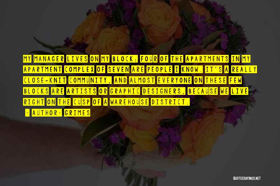 Grimes Quotes: My Manager Lives On My Block; Four Of The Apartments In My Apartment Complex Of Seven Are People I Know.