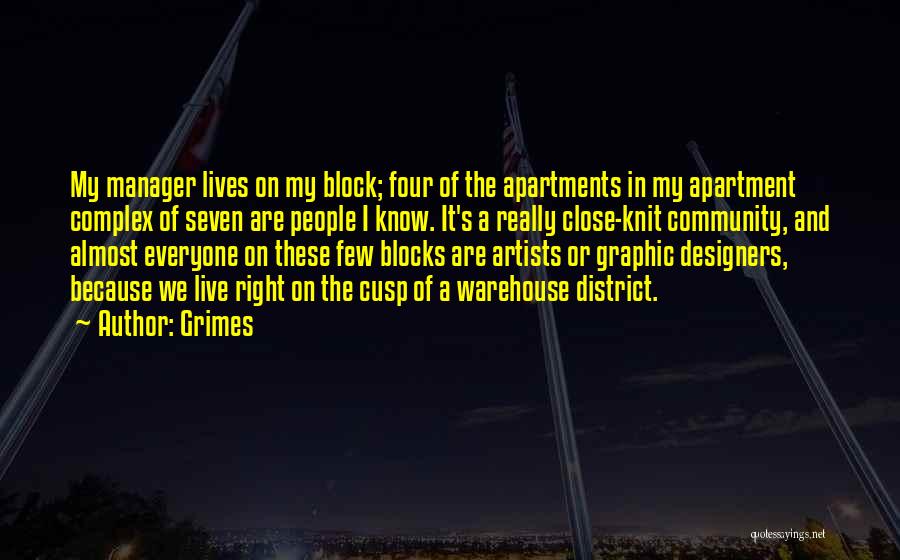 Grimes Quotes: My Manager Lives On My Block; Four Of The Apartments In My Apartment Complex Of Seven Are People I Know.