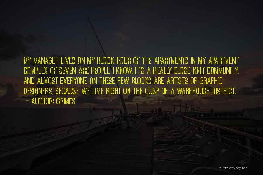 Grimes Quotes: My Manager Lives On My Block; Four Of The Apartments In My Apartment Complex Of Seven Are People I Know.