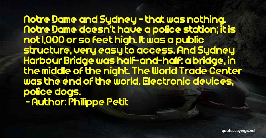 Philippe Petit Quotes: Notre Dame And Sydney - That Was Nothing. Notre Dame Doesn't Have A Police Station; It Is Not 1,000 Or