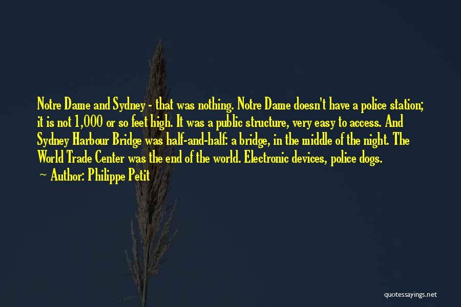 Philippe Petit Quotes: Notre Dame And Sydney - That Was Nothing. Notre Dame Doesn't Have A Police Station; It Is Not 1,000 Or