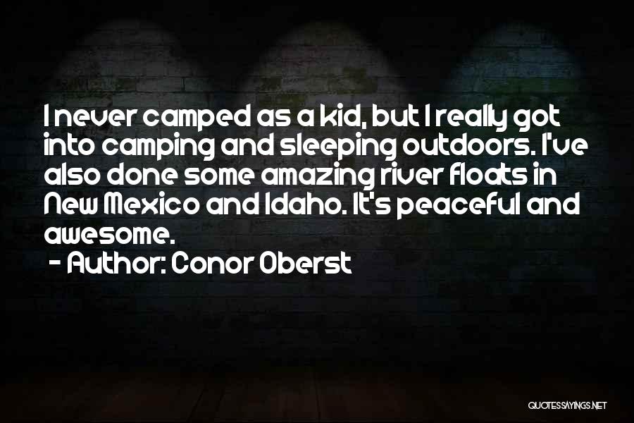 Conor Oberst Quotes: I Never Camped As A Kid, But I Really Got Into Camping And Sleeping Outdoors. I've Also Done Some Amazing