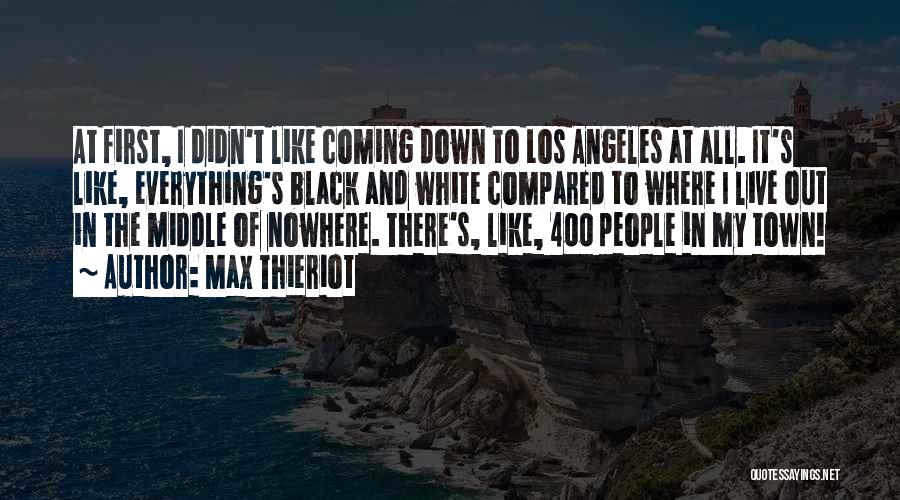 Max Thieriot Quotes: At First, I Didn't Like Coming Down To Los Angeles At All. It's Like, Everything's Black And White Compared To