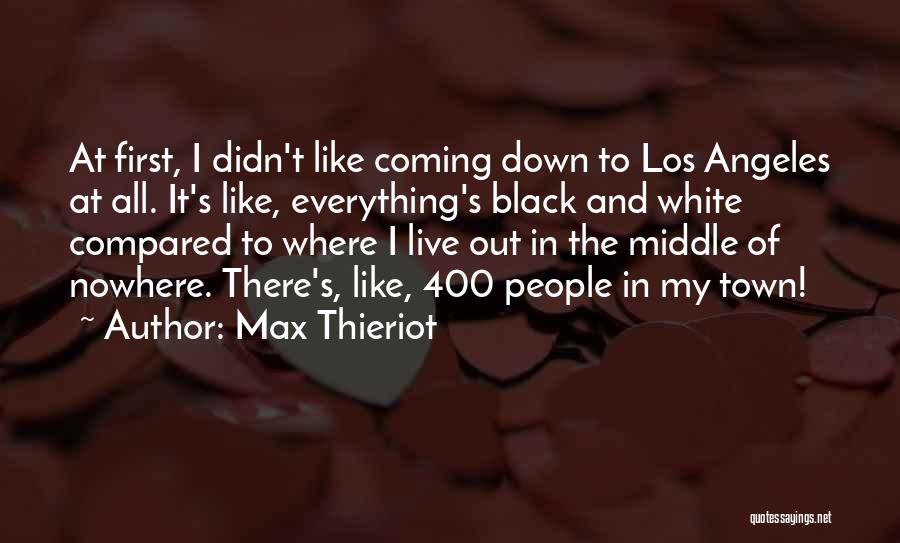 Max Thieriot Quotes: At First, I Didn't Like Coming Down To Los Angeles At All. It's Like, Everything's Black And White Compared To