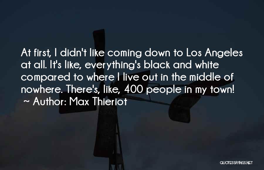 Max Thieriot Quotes: At First, I Didn't Like Coming Down To Los Angeles At All. It's Like, Everything's Black And White Compared To