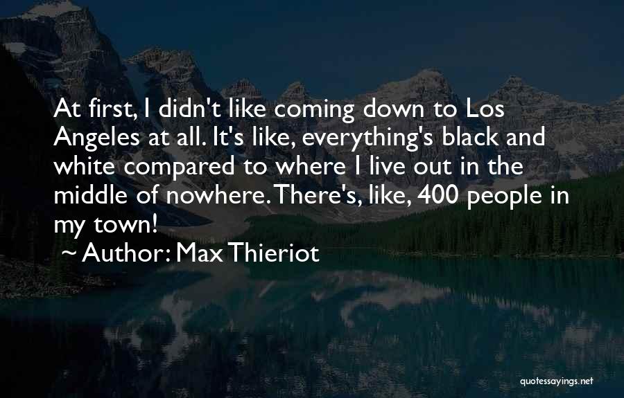 Max Thieriot Quotes: At First, I Didn't Like Coming Down To Los Angeles At All. It's Like, Everything's Black And White Compared To