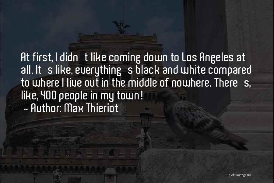 Max Thieriot Quotes: At First, I Didn't Like Coming Down To Los Angeles At All. It's Like, Everything's Black And White Compared To