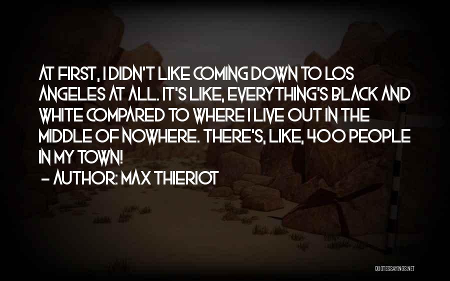 Max Thieriot Quotes: At First, I Didn't Like Coming Down To Los Angeles At All. It's Like, Everything's Black And White Compared To