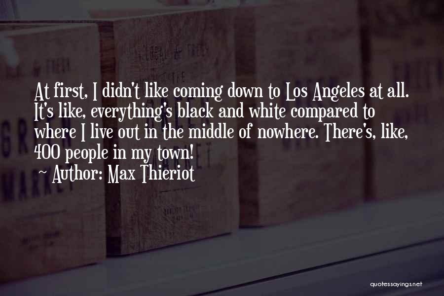 Max Thieriot Quotes: At First, I Didn't Like Coming Down To Los Angeles At All. It's Like, Everything's Black And White Compared To