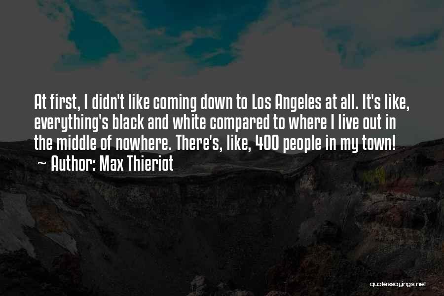 Max Thieriot Quotes: At First, I Didn't Like Coming Down To Los Angeles At All. It's Like, Everything's Black And White Compared To