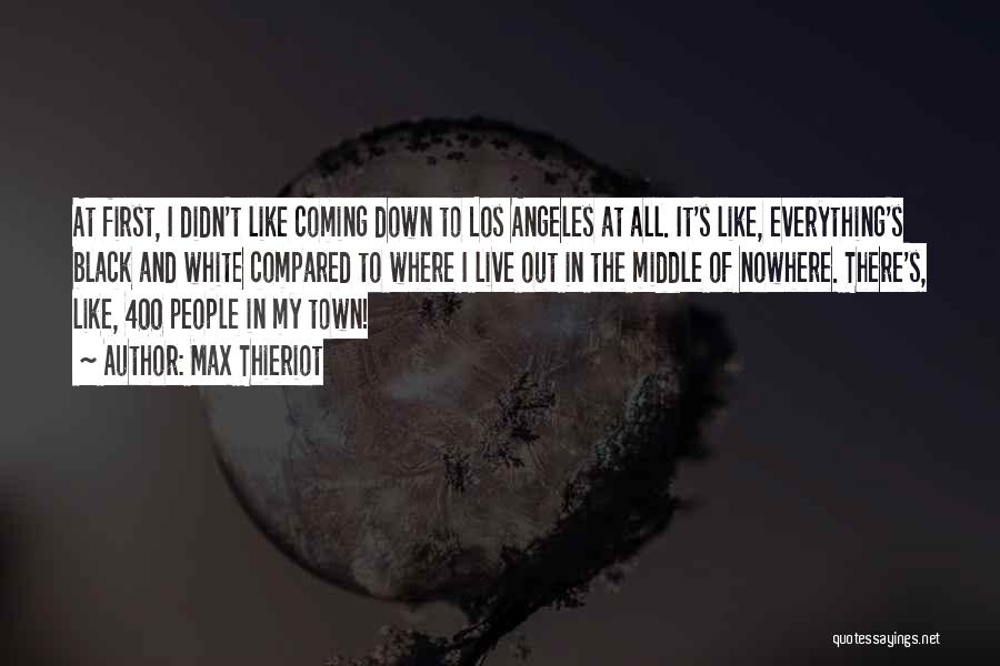 Max Thieriot Quotes: At First, I Didn't Like Coming Down To Los Angeles At All. It's Like, Everything's Black And White Compared To