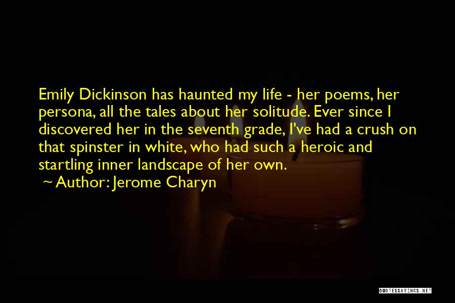 Jerome Charyn Quotes: Emily Dickinson Has Haunted My Life - Her Poems, Her Persona, All The Tales About Her Solitude. Ever Since I