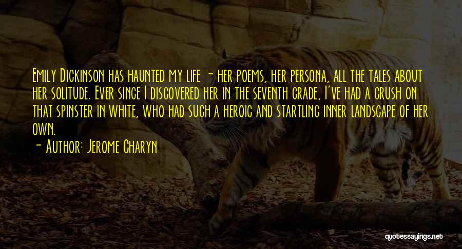 Jerome Charyn Quotes: Emily Dickinson Has Haunted My Life - Her Poems, Her Persona, All The Tales About Her Solitude. Ever Since I