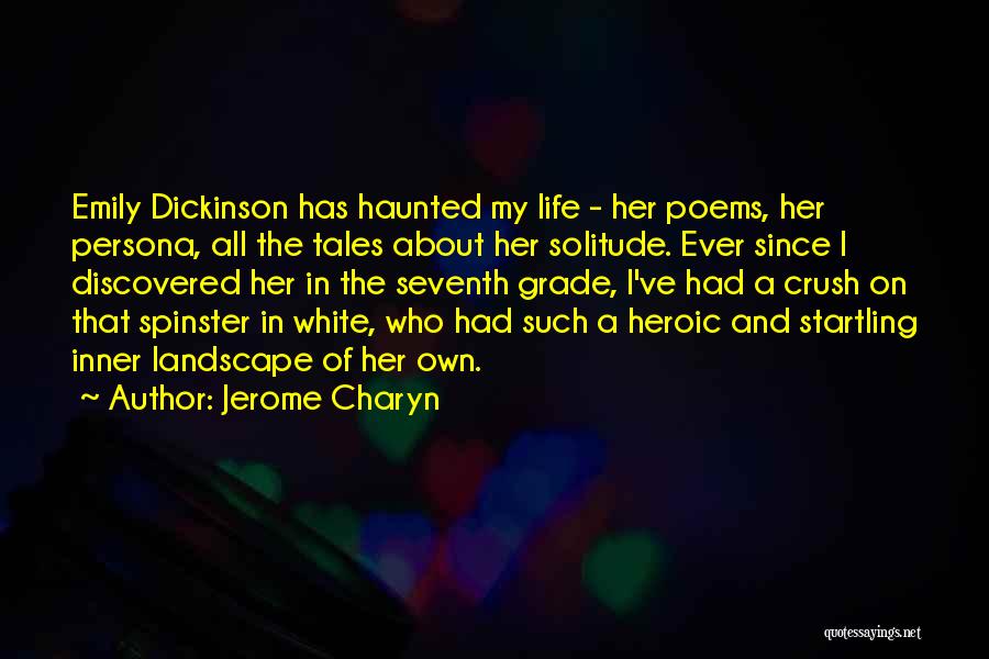 Jerome Charyn Quotes: Emily Dickinson Has Haunted My Life - Her Poems, Her Persona, All The Tales About Her Solitude. Ever Since I