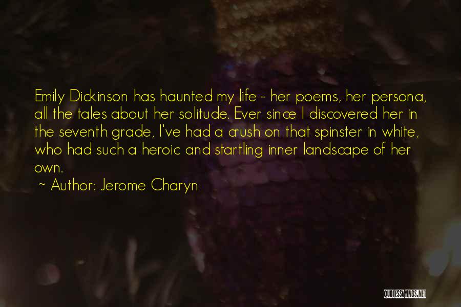 Jerome Charyn Quotes: Emily Dickinson Has Haunted My Life - Her Poems, Her Persona, All The Tales About Her Solitude. Ever Since I