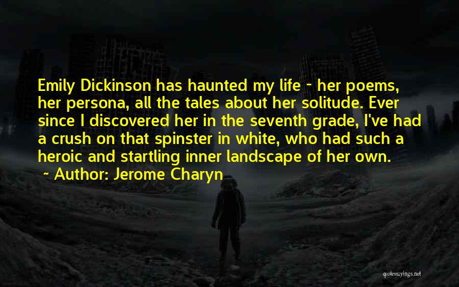 Jerome Charyn Quotes: Emily Dickinson Has Haunted My Life - Her Poems, Her Persona, All The Tales About Her Solitude. Ever Since I