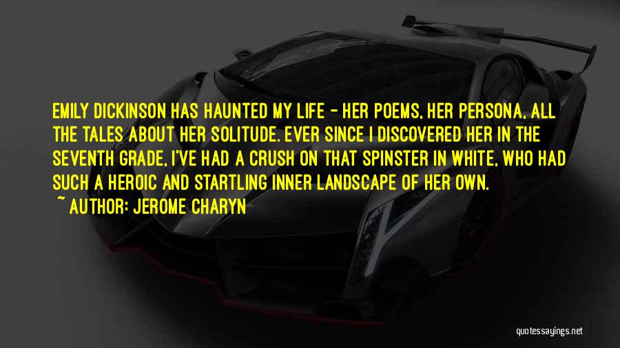 Jerome Charyn Quotes: Emily Dickinson Has Haunted My Life - Her Poems, Her Persona, All The Tales About Her Solitude. Ever Since I