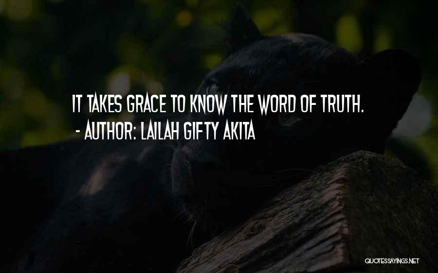 Lailah Gifty Akita Quotes: It Takes Grace To Know The Word Of Truth.