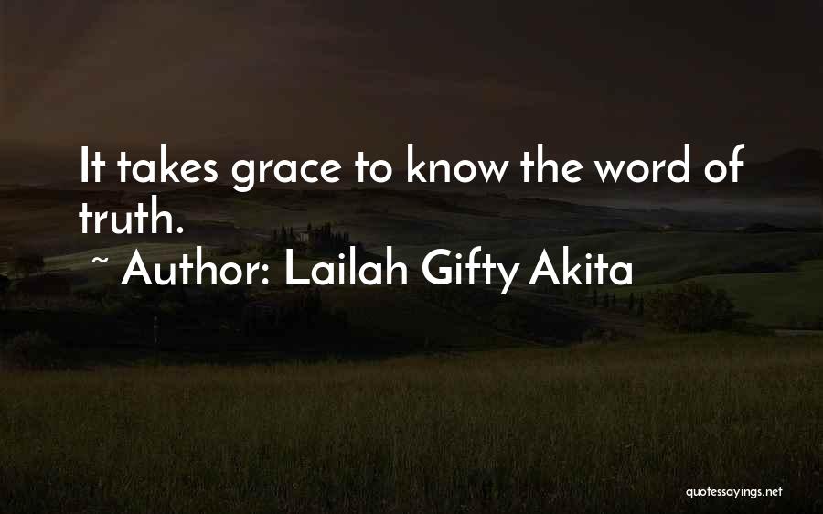 Lailah Gifty Akita Quotes: It Takes Grace To Know The Word Of Truth.