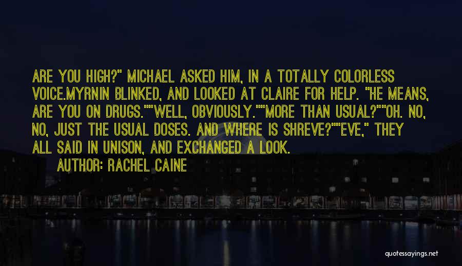 Rachel Caine Quotes: Are You High? Michael Asked Him, In A Totally Colorless Voice.myrnin Blinked, And Looked At Claire For Help. He Means,