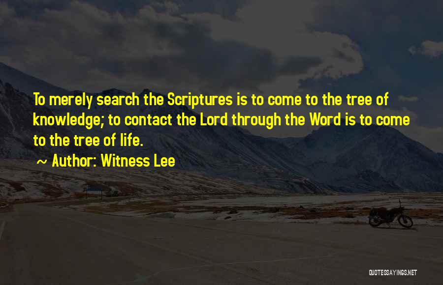 Witness Lee Quotes: To Merely Search The Scriptures Is To Come To The Tree Of Knowledge; To Contact The Lord Through The Word