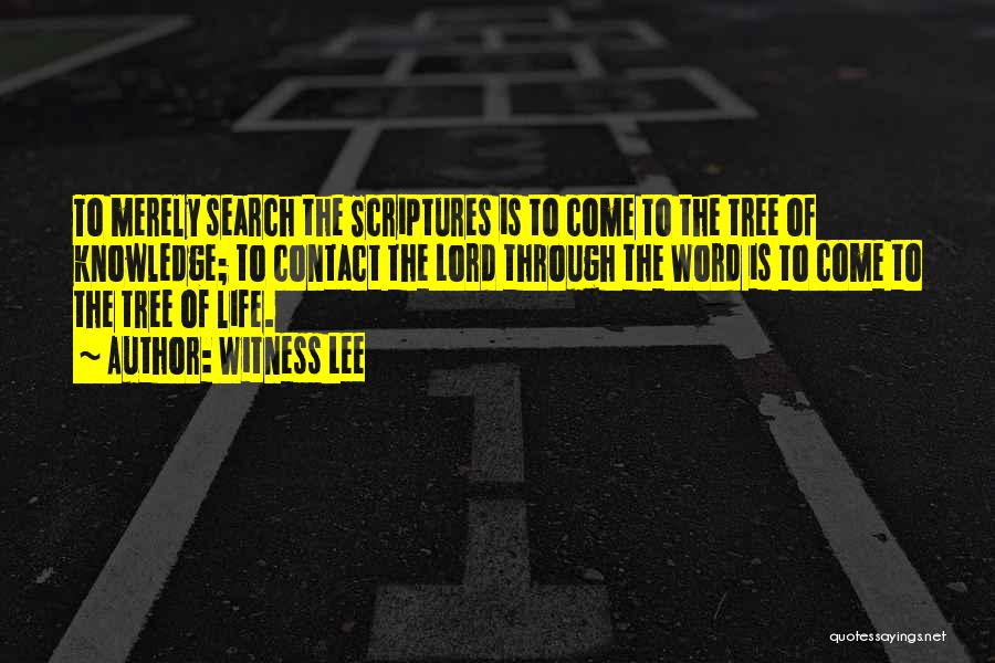 Witness Lee Quotes: To Merely Search The Scriptures Is To Come To The Tree Of Knowledge; To Contact The Lord Through The Word