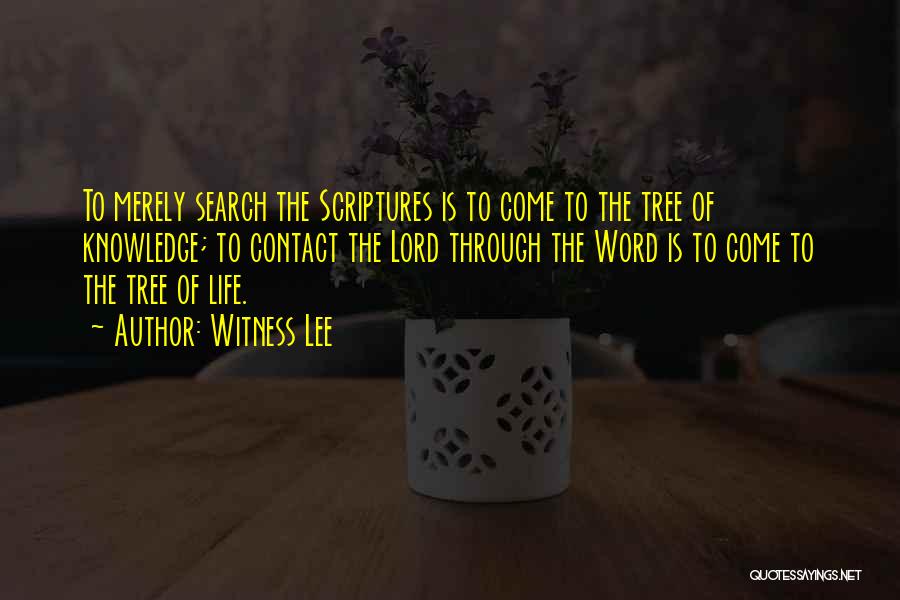 Witness Lee Quotes: To Merely Search The Scriptures Is To Come To The Tree Of Knowledge; To Contact The Lord Through The Word