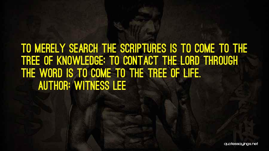 Witness Lee Quotes: To Merely Search The Scriptures Is To Come To The Tree Of Knowledge; To Contact The Lord Through The Word