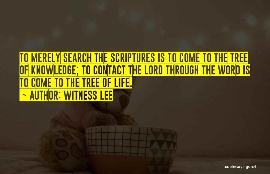 Witness Lee Quotes: To Merely Search The Scriptures Is To Come To The Tree Of Knowledge; To Contact The Lord Through The Word