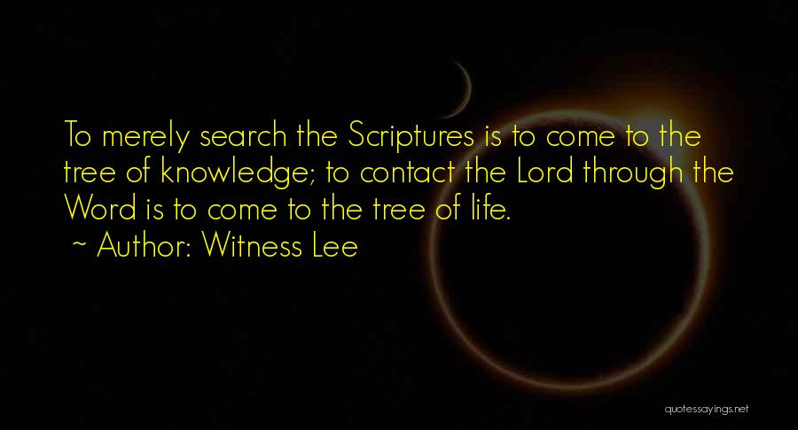 Witness Lee Quotes: To Merely Search The Scriptures Is To Come To The Tree Of Knowledge; To Contact The Lord Through The Word