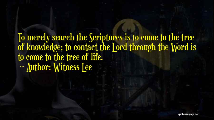 Witness Lee Quotes: To Merely Search The Scriptures Is To Come To The Tree Of Knowledge; To Contact The Lord Through The Word