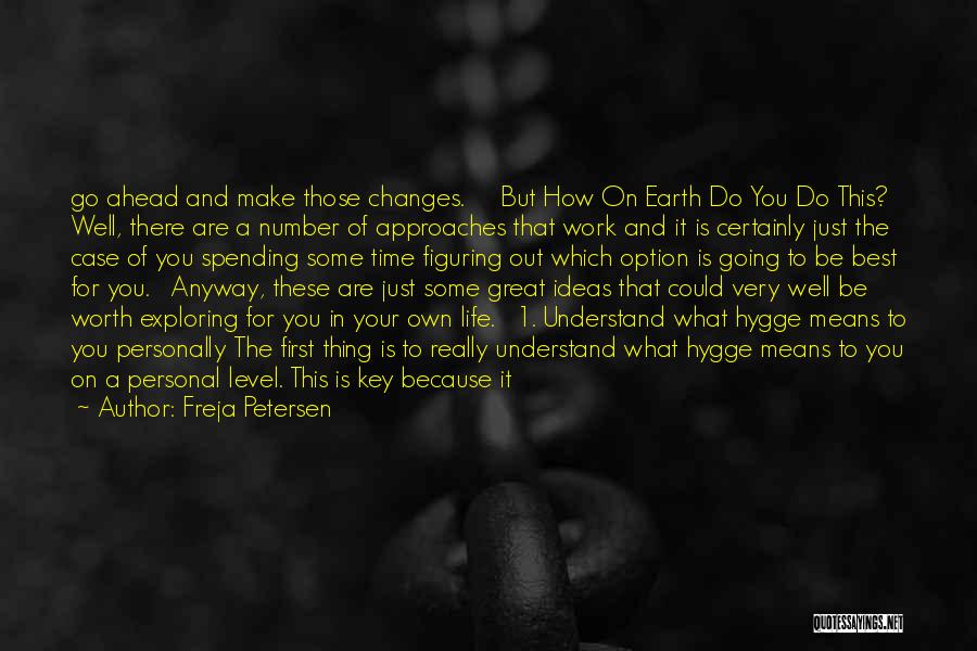 Freja Petersen Quotes: Go Ahead And Make Those Changes. But How On Earth Do You Do This? Well, There Are A Number Of