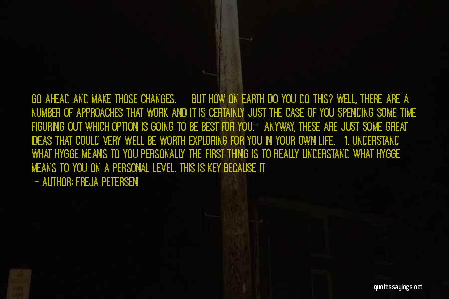 Freja Petersen Quotes: Go Ahead And Make Those Changes. But How On Earth Do You Do This? Well, There Are A Number Of