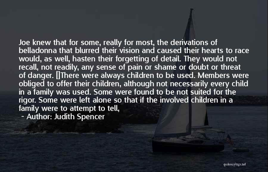 Judith Spencer Quotes: Joe Knew That For Some, Really For Most, The Derivations Of Belladonna That Blurred Their Vision And Caused Their Hearts