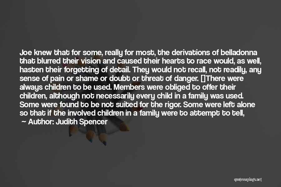 Judith Spencer Quotes: Joe Knew That For Some, Really For Most, The Derivations Of Belladonna That Blurred Their Vision And Caused Their Hearts