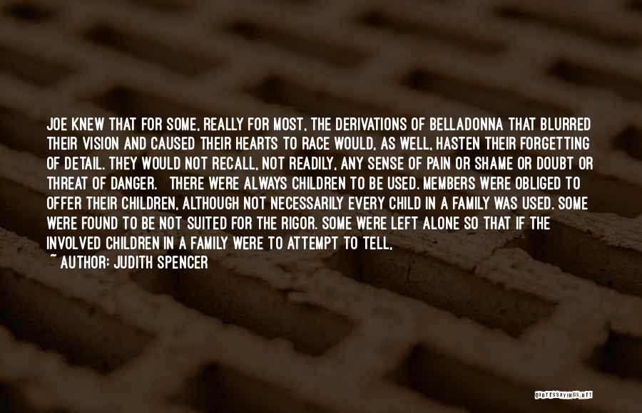 Judith Spencer Quotes: Joe Knew That For Some, Really For Most, The Derivations Of Belladonna That Blurred Their Vision And Caused Their Hearts