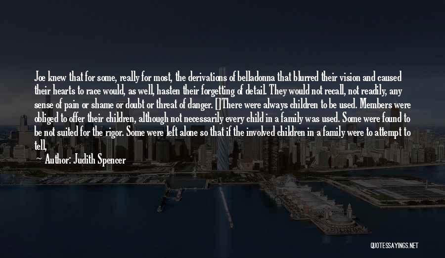 Judith Spencer Quotes: Joe Knew That For Some, Really For Most, The Derivations Of Belladonna That Blurred Their Vision And Caused Their Hearts