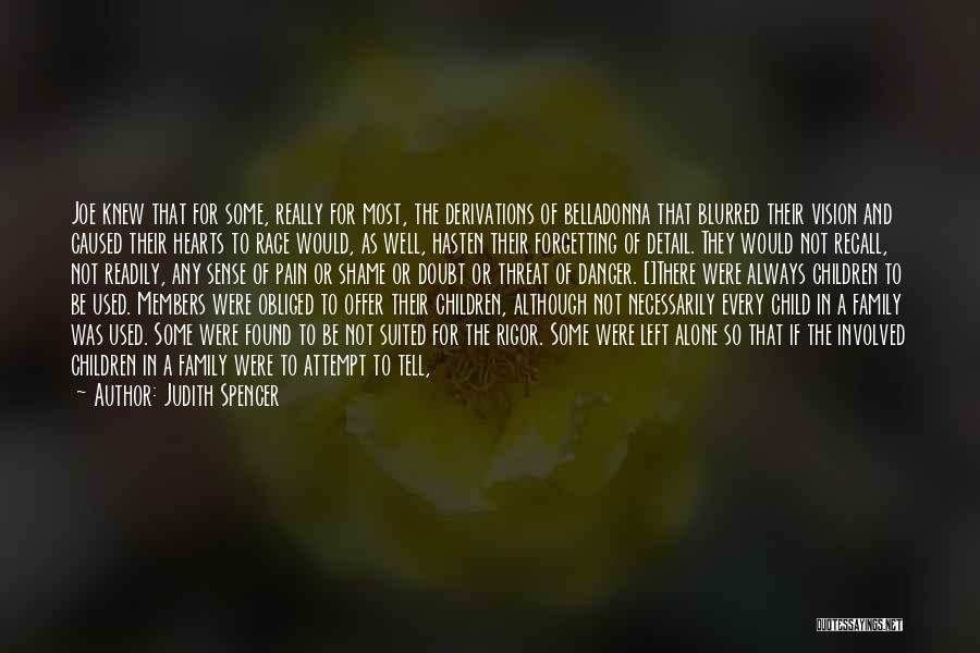 Judith Spencer Quotes: Joe Knew That For Some, Really For Most, The Derivations Of Belladonna That Blurred Their Vision And Caused Their Hearts