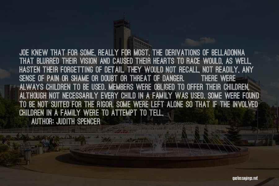 Judith Spencer Quotes: Joe Knew That For Some, Really For Most, The Derivations Of Belladonna That Blurred Their Vision And Caused Their Hearts