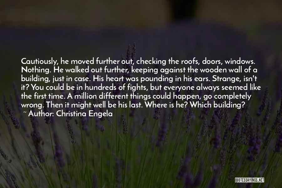 Christina Engela Quotes: Cautiously, He Moved Further Out, Checking The Roofs, Doors, Windows. Nothing. He Walked Out Further, Keeping Against The Wooden Wall