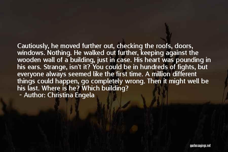 Christina Engela Quotes: Cautiously, He Moved Further Out, Checking The Roofs, Doors, Windows. Nothing. He Walked Out Further, Keeping Against The Wooden Wall