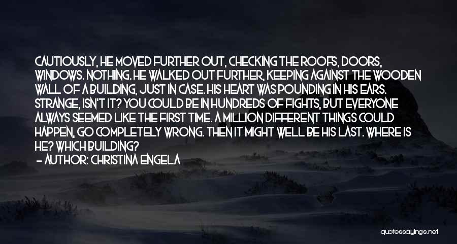 Christina Engela Quotes: Cautiously, He Moved Further Out, Checking The Roofs, Doors, Windows. Nothing. He Walked Out Further, Keeping Against The Wooden Wall