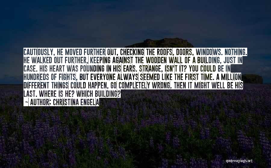 Christina Engela Quotes: Cautiously, He Moved Further Out, Checking The Roofs, Doors, Windows. Nothing. He Walked Out Further, Keeping Against The Wooden Wall