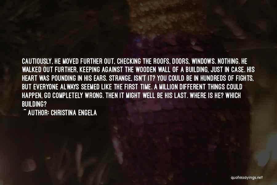 Christina Engela Quotes: Cautiously, He Moved Further Out, Checking The Roofs, Doors, Windows. Nothing. He Walked Out Further, Keeping Against The Wooden Wall