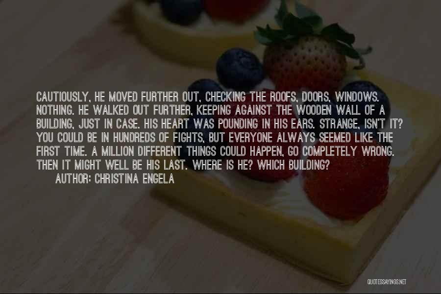 Christina Engela Quotes: Cautiously, He Moved Further Out, Checking The Roofs, Doors, Windows. Nothing. He Walked Out Further, Keeping Against The Wooden Wall