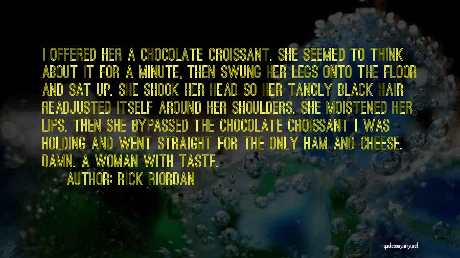Rick Riordan Quotes: I Offered Her A Chocolate Croissant. She Seemed To Think About It For A Minute, Then Swung Her Legs Onto