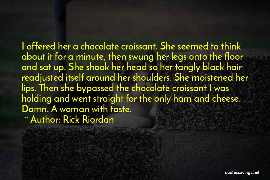 Rick Riordan Quotes: I Offered Her A Chocolate Croissant. She Seemed To Think About It For A Minute, Then Swung Her Legs Onto