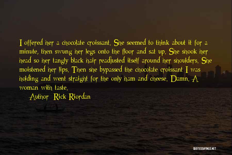 Rick Riordan Quotes: I Offered Her A Chocolate Croissant. She Seemed To Think About It For A Minute, Then Swung Her Legs Onto