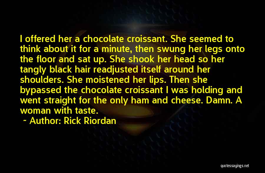 Rick Riordan Quotes: I Offered Her A Chocolate Croissant. She Seemed To Think About It For A Minute, Then Swung Her Legs Onto